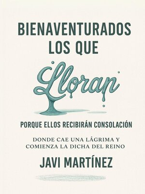 cover image of Bienaventurados los que lloran porque ellos recibirán consolación